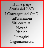 Casella di testo: Home page
Storia del GAD
I Convegni del GAD
Informazioni 
Siti correlati
Novit
Ricerca
Immagini
Organizzazioni

